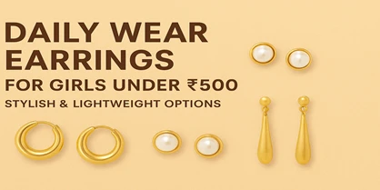 Daily Wear Earrings for Girls Under ₹500 – Stylish and Lightweight Options