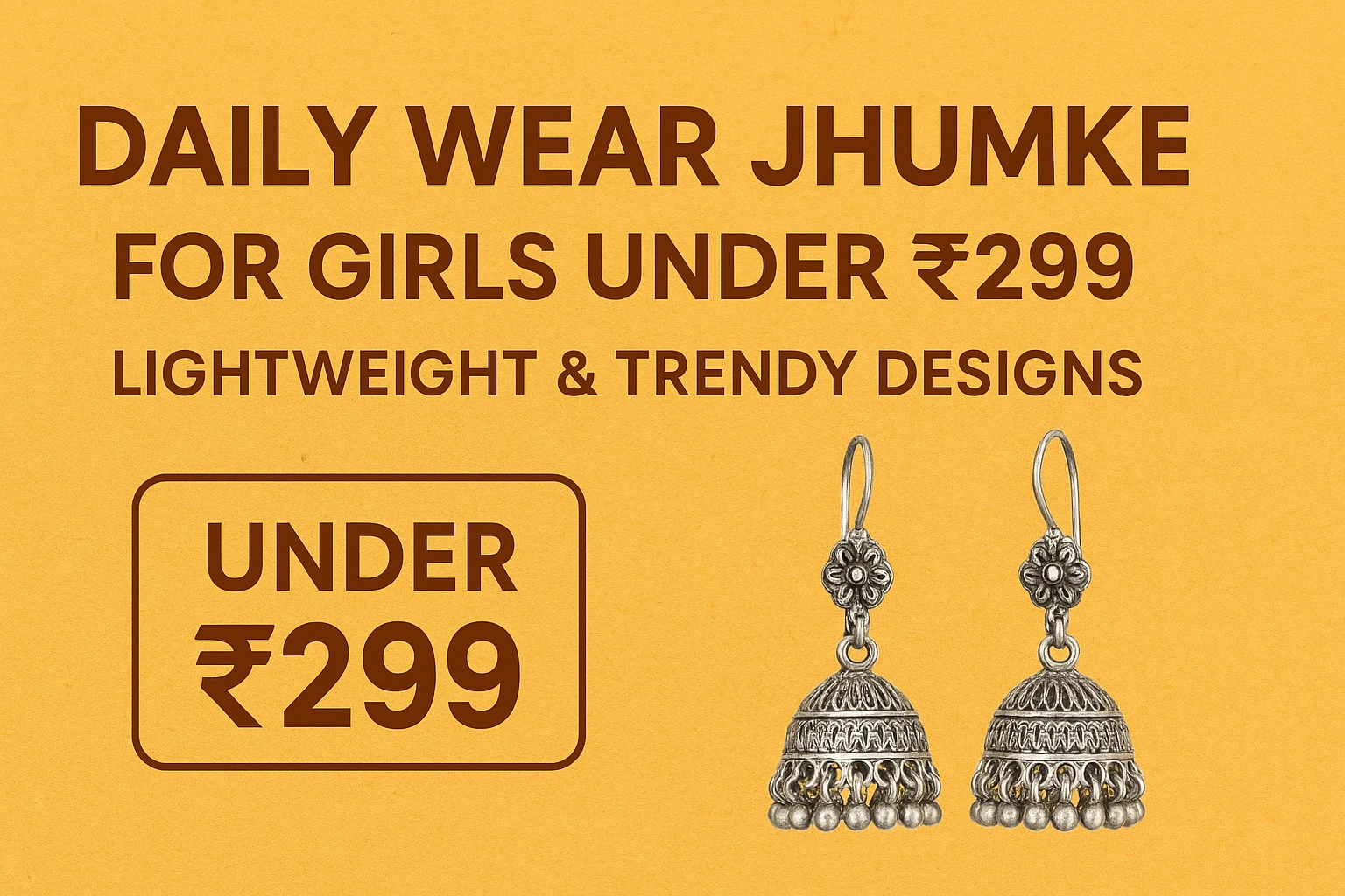 Daily Wear Jhumke for Girls Under ₹299 – Lightweight & Trendy Designs